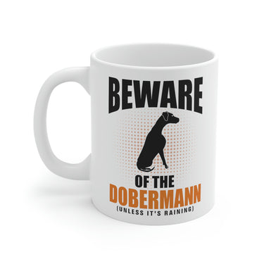 Beware of the Dobermann Unless it's Raining Coffee Mug